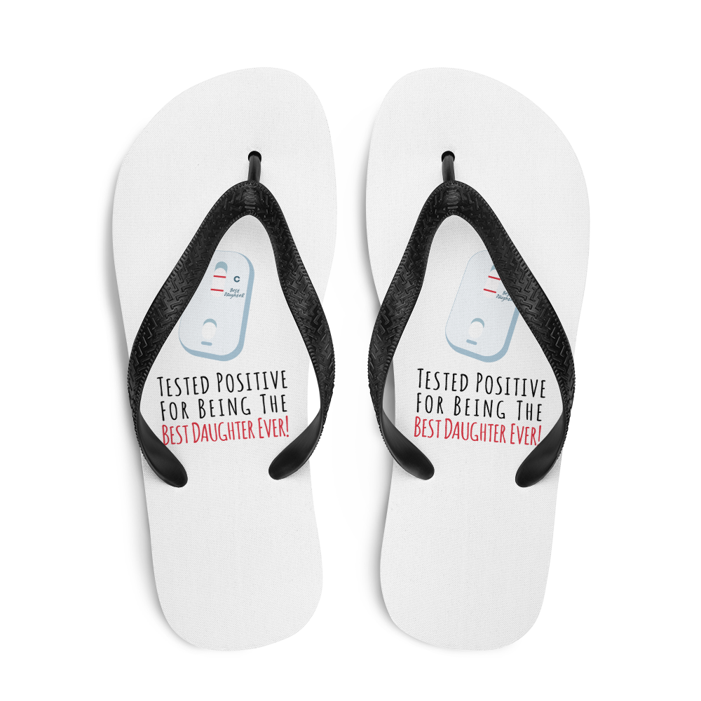 Tested Positive For Being The Best Daughter Ever Flip Flops