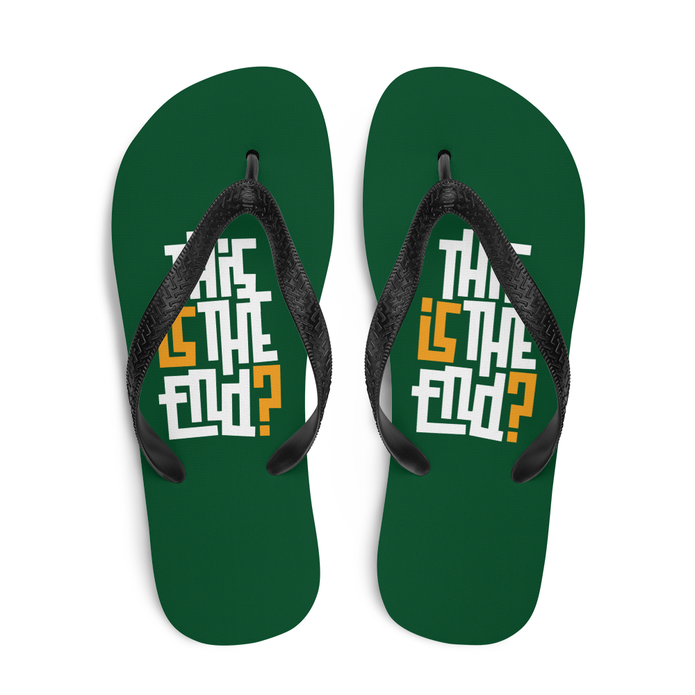IS/THIS IS THE END? Forest Green Flip Flops