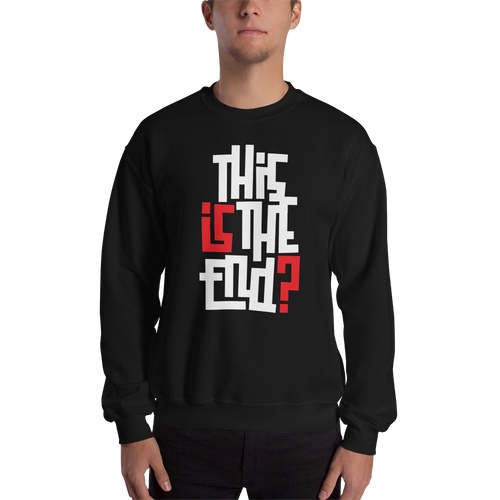 IS/THIS IS THE END? Reverse Unisex Sweatshirt