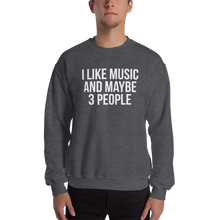 I Like Music and Maybe 3 People Unisex Sweatshirt