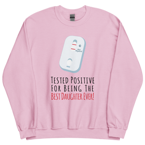 Tested Positive For Being The Best Daughter Ever Unisex Sweatshirt
