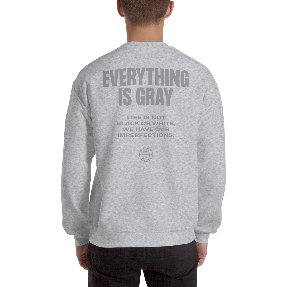 Everything is Gray Unisex Sweatshirt