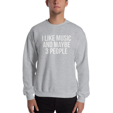 I Like Music and Maybe 3 People Unisex Sweatshirt