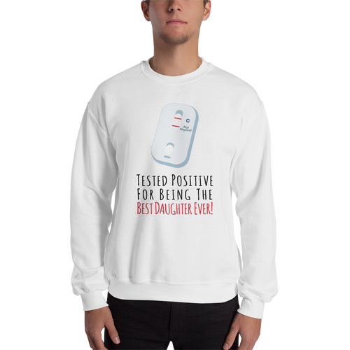 Tested Positive For Being The Best Daughter Ever Unisex Sweatshirt