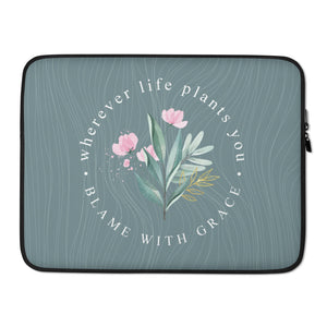 15″ Wherever life plants you, blame with grace Laptop Sleeve by Design Express