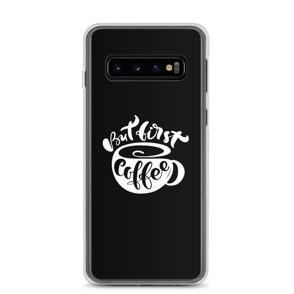 Samsung Galaxy S10 But First Coffee (Coffee Lover) Funny Samsung Case by Design Express