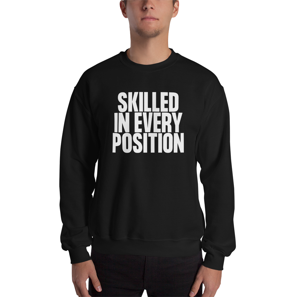 Skilled in Every Position (Funny) Unisex Sweatshirt