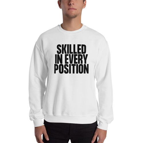 Skilled in Every Position (Funny) Unisex Light Sweatshirt